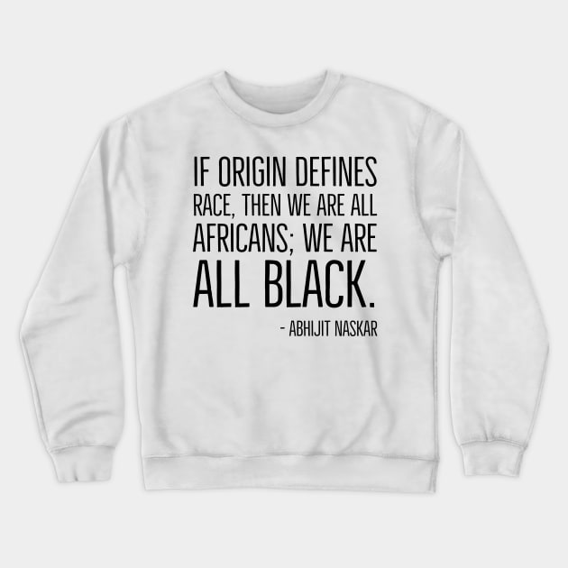We're All Black, Black History, Abhijit Naskar quote, african american, world history Crewneck Sweatshirt by UrbanLifeApparel